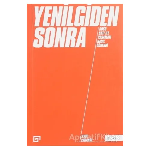 Yenilgiden Sonra - Doğu Batı ile Yaşamayı Nasıl Öğrendi - Ayşe Zarakol - Koç Üniversitesi Yayınları