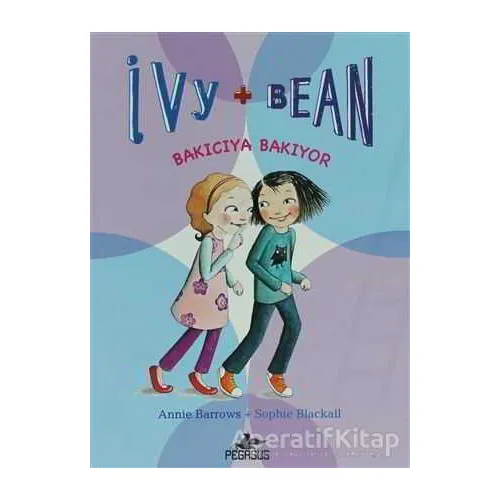Bakıcıya Bakıyor - Ivy + Bean 4 - Annie Barrows - Pegasus Çocuk Yayınları