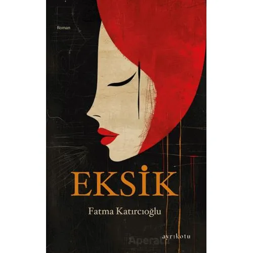 Eksik - Fatma Katırcıoğlu - Ayrıkotu Yayınları