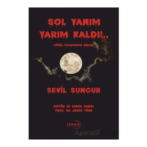 Sol Yanım Yarım Kaldı!.. Gönül Bahçemden Şiirler - Sevil Sungur - Liman Yayınevi