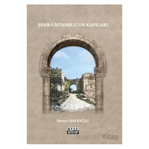 Şehr-i İstanbulun Kapıları - Server Dayıoğlu - Kule Kitap