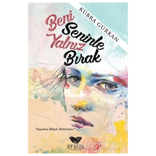 Beni Seninle Yalnız Bırak - Kübra Gürkan - Efsus Yayınları