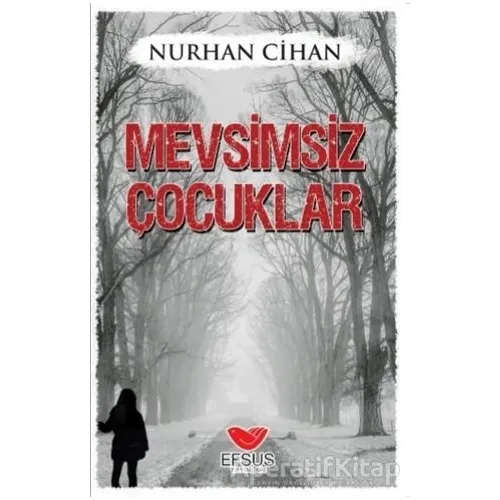 Mevsimsiz Çocuklar - Nurhan Cihan - Efsus Yayınları