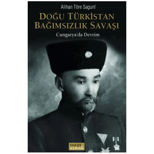 Doğu Türkistan Bağımsızlık Savaşı - Cungaryada Devrim - Alihan Töre Saguni - Tarih ve Kuram Yayınevi