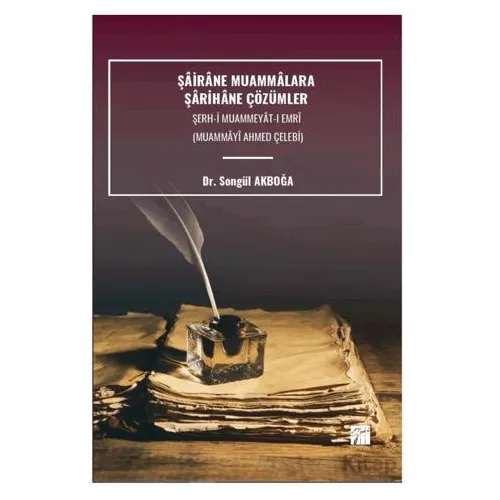 Şairane Muammalara Şarihâne Çözümler Şerh-İ Muammeyat-I Emri - Songül Akboğa - Gazi Kitabevi