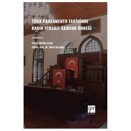 Türk Parlamento Tarihinde Kadın Temsili: Samsun Örneği - Melike Çakır - Gazi Kitabevi