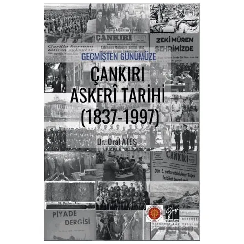 Geçmişten Günümüze Çankırı Askeri Tarihi (1837-1997) - Oral Ateş - Gazi Kitabevi