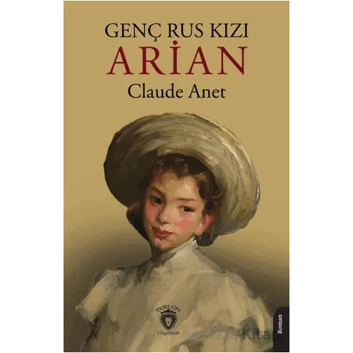Genç Rus Kızı Arian - Claude Anet - Dorlion Yayınları