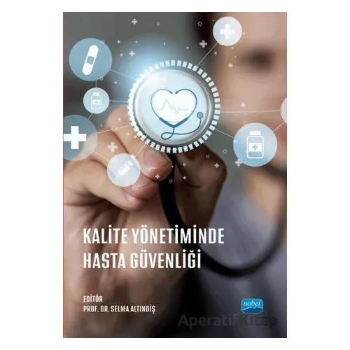 Kalite Yönetiminde Hasta Güvenliği - Kolektif - Nobel Akademik Yayıncılık