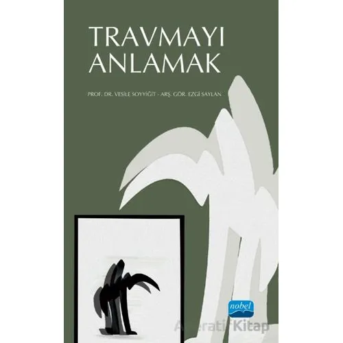 Travmayı Anlamak - Ezgi Saylan - Nobel Akademik Yayıncılık