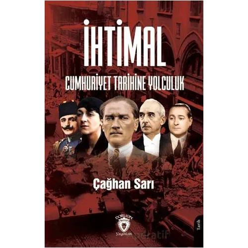 İhtimal Cumhuriyet Tarihine Yolculuk - Çağhan Sarı - Dorlion Yayınları