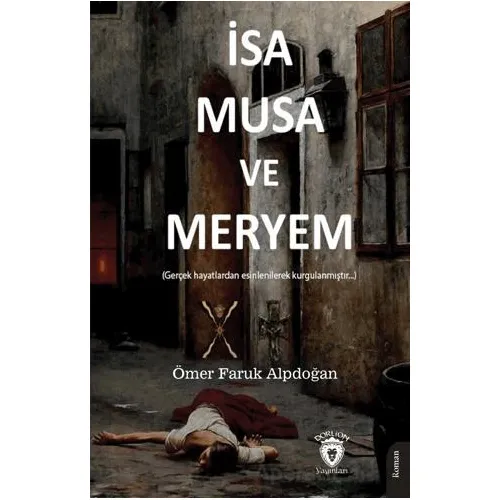 İsa, Musa ve Meryem - Ömer Faruk Alpdoğan - Dorlion Yayınları