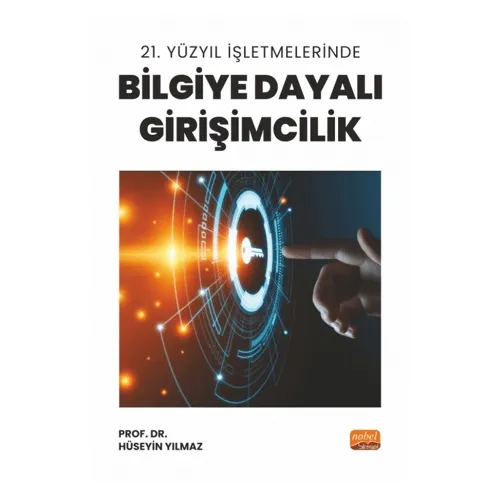 21. Yüzyıl İşletmelerinde Bilgiye Dayalı Girişimcilik - Hüseyin Yılmaz - Nobel Bilimsel Eserler
