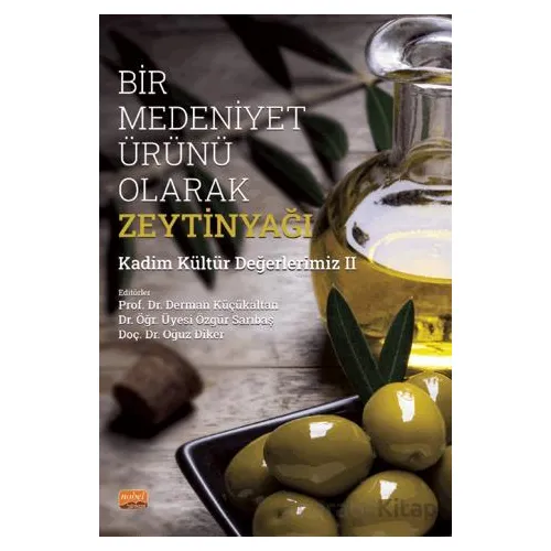 Bir Medeniyet Ürünü Olarak Zeytinyağı - Kadim Kültür Değerlerimiz II