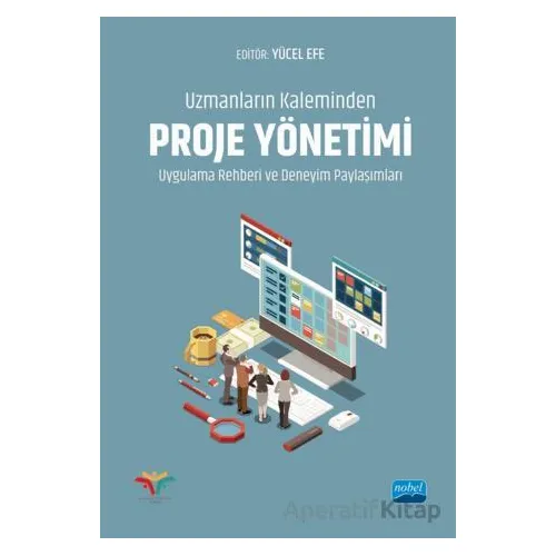 Uzmanların Kaleminden Proje Yönetimi Uygulama Rehberi ve Deneyim Paylaşımları