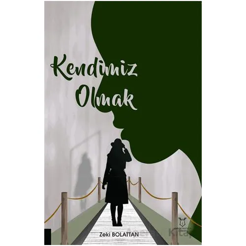 Kendimiz Olmak - Zeki Bolattan - Akademisyen Kitabevi