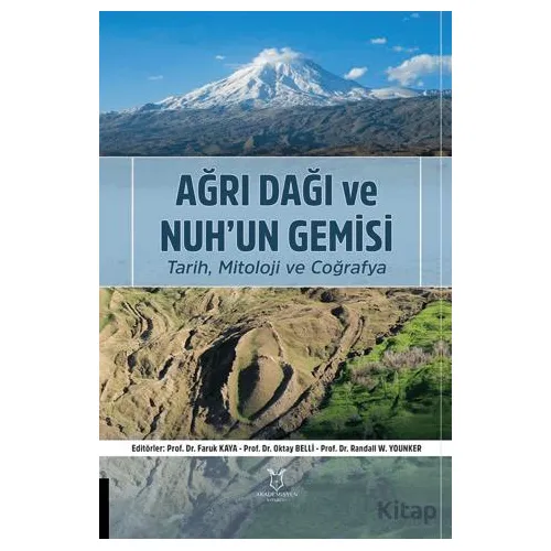 Ağrı Dağı ve Nuh’un Gemisi Tarih, Mitoloji ve Coğrafya - Kolektif - Akademisyen Kitabevi