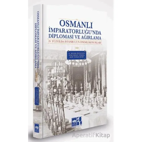 Osmanlı İmparatorluğunda Diplomasi ve Ağırlama - A. Melek Özyetgin - Ötüken Neşriyat