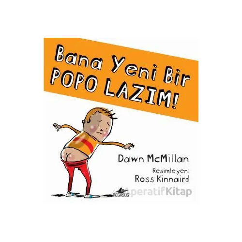 Bana Yeni Bir Popo Lazım! - Dawn McMillan - Pegasus Çocuk Yayınları
