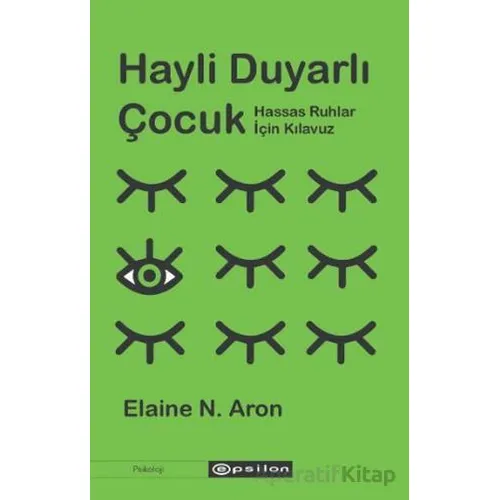 Hayli Duyarlı Çocuk - Elaine N. Aron - Epsilon Yayınevi