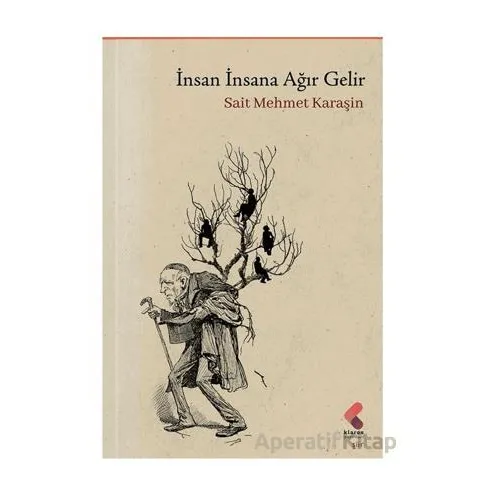 İnsan İnsana Ağır Gelir - Sait Mehmet Karaşin - Klaros Yayınları