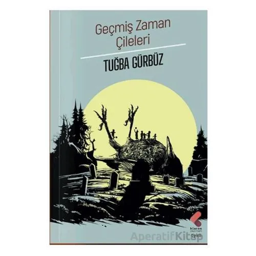 Geçmiş Zaman Çileleri - Tuğba Gübrüz - Klaros Yayınları