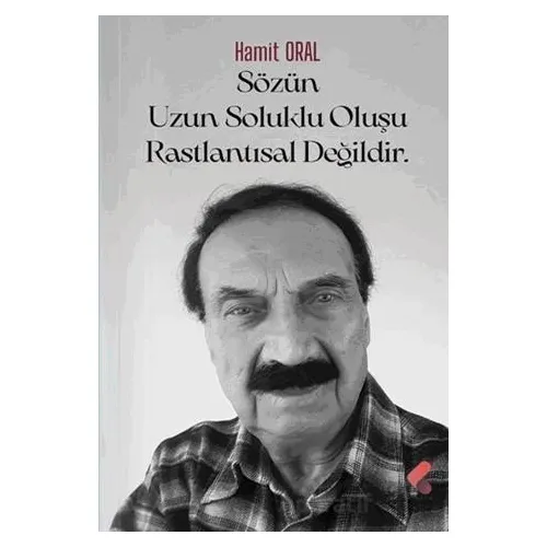 Sözün Uzun Soluklu Oluşu Rastlantısal Değildir - Hamit Oral - Klaros Yayınları