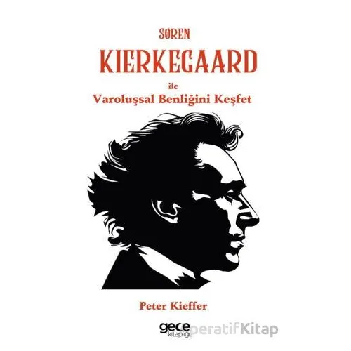 Søren Kierkegaard ile Varoluşsal Benliğini Keşfet - Peter Kieffer - Gece Kitaplığı