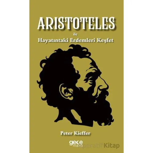 Aristoteles ile Hayatındaki Erdemleri Keşfet - Peter Kieffer - Gece Kitaplığı