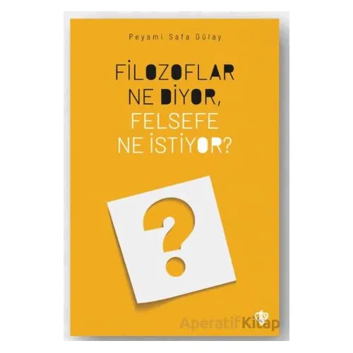 Filozoflar Ne Diyor, Felsefe Ne İstiyor? - Peyami Safa Gülay - Türkiye Diyanet Vakfı Yayınları