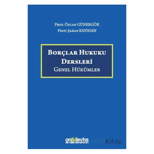 Borçlar Hukuku Dersleri (Genel Hükümler) - Özcan Günergök - On İki Levha Yayınları
