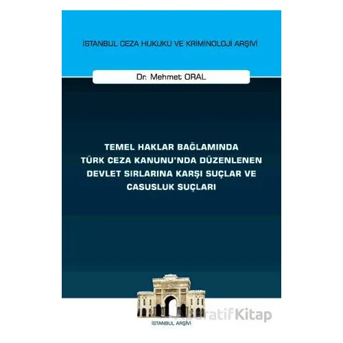 Temel Haklar Bağlamında Türk Ceza Kanununda Düzenlenen Devlet Sırlarına Karşı Suçlar ve Casusluk Suç