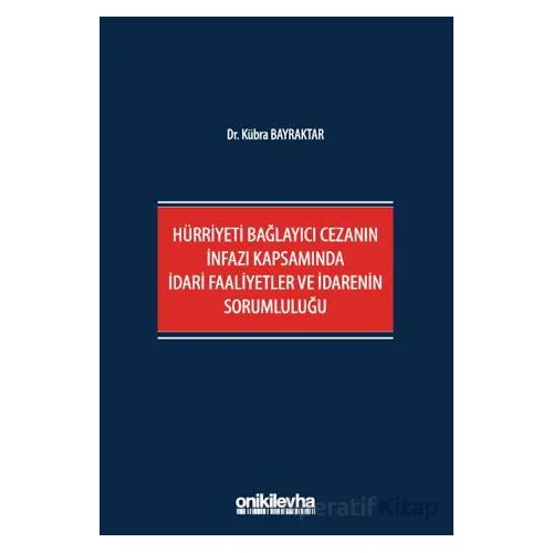 Hürriyeti Bağlayıcı Cezanın İnfazı Kapsamında İdari Faaliyetler ve İdarenin Sorumluluğu