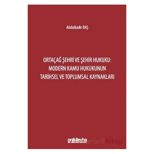 Ortaçağ Şehri ve Şehir Hukuku: Modern Kamu Hukukunun Tarihsel ve Toplumsal Kaynakları