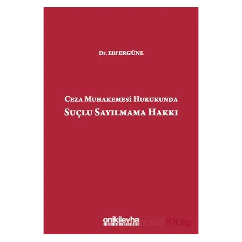 Ceza Muhakemesi Hukukunda Suçlu Sayılmama Hakkı - Elif Ergüne - On İki Levha Yayınları
