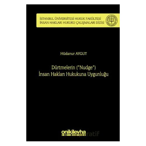 Dürtmelerin (Nudge) İnsan Hakları Hukukuna Uygunluğu İstanbul Üniversitesi Hukuk Fakültesi İnsan H