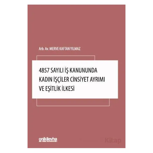 4857 Sayılı İş Kanununda Kadın İşçiler Cinsiyet Ayrımı ve Eşitlik İlkesi