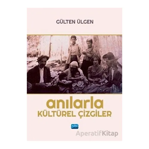 Anılarla Kültürel Çizgiler - Gülten Ülgen - Nobel Akademik Yayıncılık
