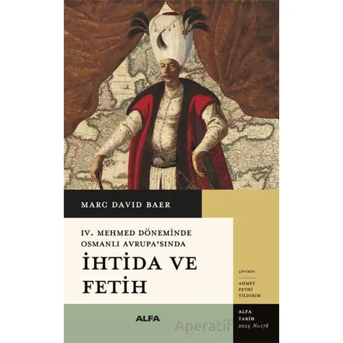 IV. Mehmed Döneminde Osmanlı Avrupa’sında İhtida ve Fetih - Marc David Baer - Alfa Yayınları