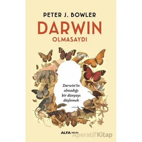 Darwin Olmasaydı - Peter J. Bowler - Alfa Yayınları