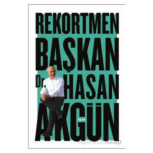 Rekortmen Başkan - Hasan Akgün - Alfa Yayınları