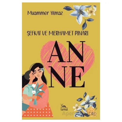 Anne & Şefkat ve Merhamet Pınarı - Muammer Yılmaz - Sarmal Kitabevi