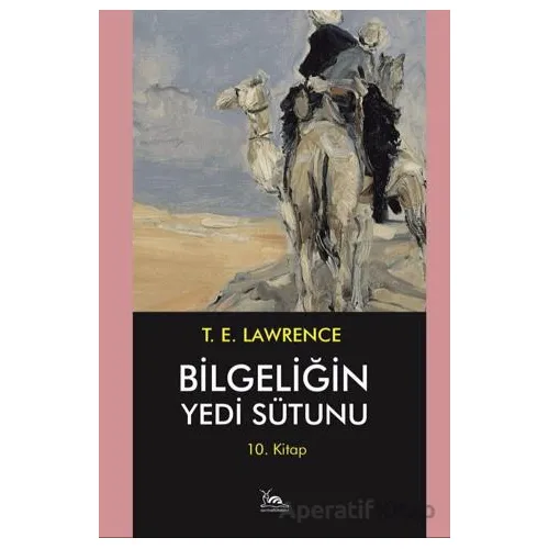 Bilgeliğin Yedi Sütunu 10. Kitap - Thomas Edward Lawrence - Sarmal Kitabevi