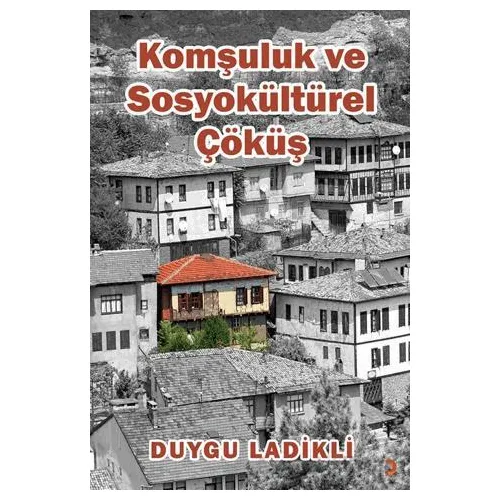 Komşuluk ve Sosyokültürel Çöküş - Duygu Ladikli - Cinius Yayınları