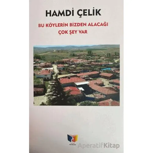 Bu Köylerin Bizden Alacağı Çok Şey Var - Hamdi Çelik - Ateş Yayınları