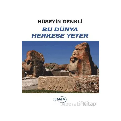 Bu Dünya Herkese Yeter - Hüseyin Denkli - Liman Yayınevi
