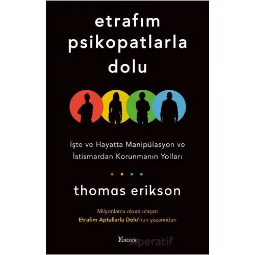 Etrafım Psikopatlarla Dolu: İşte ve Hayatta Manipülasyon ve İstismardan Korunmanın Yolları
