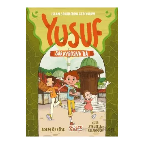 Yusuf Saraybosnada - İslam Şehirlerini Geziyorum - Adem Özköse - Timaş Gülce Çocuk