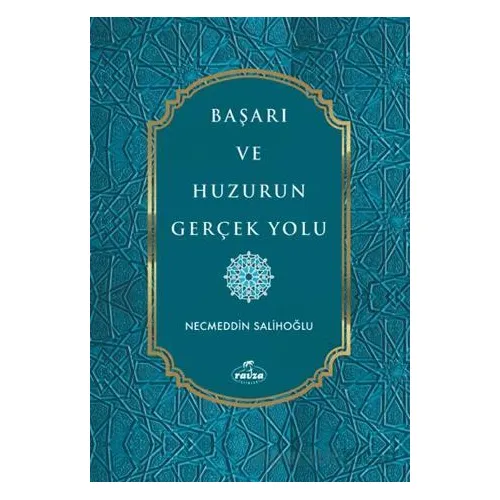 Başarı ve Huzurun Gerçek Yolu - Necmeddin Salihoğlu - Ravza Yayınları