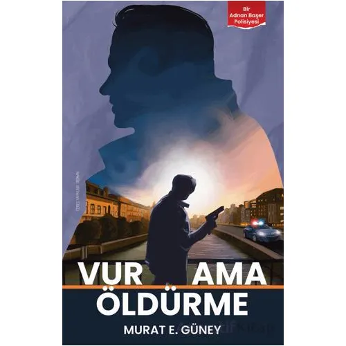 Vur Ama Öldürme - Murat E. Güney - Ceres Yayınları